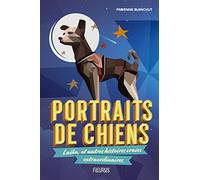 Portraits de chiens: Laika, et autres histoires vraies extraordinaires
