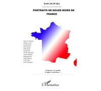 Portraits de douze noirs de France Ni éboueurs, ni sportifs, ni vigiles, ni musiciens - Baba Diawara - L'harmattan - broché - Biographie