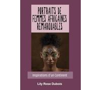 Portraits de Femmes Africaines Remarquables: Inspirations d'un Continent
