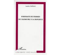 Portraits de femmes du faubourg à la banlieue - Isabelle Papieau - L'harmattan - broché - Essai
