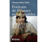 Portraits de femmes remarquables les héroïnes de l’islam Depuis l’émergence de l’islam, les femmes ont marqué l’histoire et la culture à travers des contribu - Chems-Eddine Hafiz - Frémeaux & Associés
