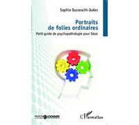 Sophia Ducceschi Judes – Portraits de folies ordinaires – Petit guide de psychopathologie – Broché