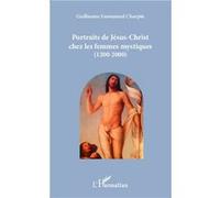 Portraits de Jésus-Christ chez les femmes mystiques (1200-2000) - Guillaume Emmanuel Charpin - L'harmattan - broché - Essai