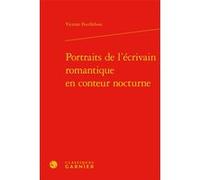 Portraits de l'écrivain romantique en conteur nocturne Victoire Feuillebois (Auteur), Véronique Gely (Direction), Bernard Franco (Direction)