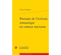 Portraits de l'écrivain romantique en conteur nocturne - Victoire Feuillebois - Classiques Garnier - broché - Essai