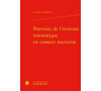 Portraits de l'écrivain romantique en conteur nocturne - Victoire Feuillebois - Classiques Garnier - relié - Essai