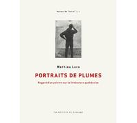 Portraits de plumes: Regard d'un peintre sur la littérature québécoise