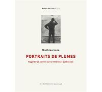 Portraits de plumes Regard d'un peintre sur la littérature québécoise - Mathieu Laca - Passage Les Eds Du - broché - Essai