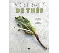 Portraits de thés: Voyage dans 40 pays producteurs