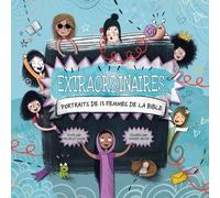 Extraordinaires: Portraits de treize femmes de la Bible