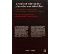Portraits D'institutions Culturelles Montréalaises - Quels Modes D'action Pour L'accessibilité, L'inclusion Et L'équité ?