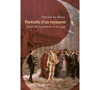 Portraits D'un Royaume - Henri Iii, La Noblesse Et La Ligue