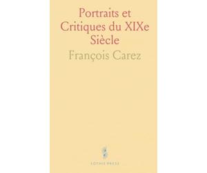Portraits et Critiques du XIXe Siècle: Notices et essais sur écrivains, débats de revue et enjeux esthétiques de l'époque