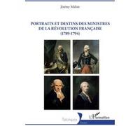 Portraits et destins des ministres de la Révolution française (1789-1794) Jérémy Maloir (Auteur)