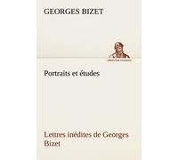 Portraits Et Études; Lettres Inédites De Georges Bizet