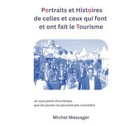 Portraits et histoires de celles et ceux qui font et on fait le tourisme: Je vous parle d’un temps, que les jeunes ne peuvent pas connaître…