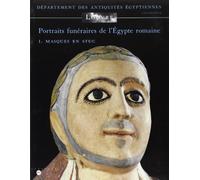PORTRAITS FUNERAIRES DE L'EGYPTE ROMAINE T1 MASQUES EN STUC: MUSEE DU LOUVRE - DEPARTEMENT DES ANTIQUITES EGYPTIENNES - CATALOGUE