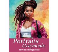 Portraits grayscale: Livre de coloriage adulte, 30 portraits de femme à colorier, coloriage visage réaliste en niveaux de gris