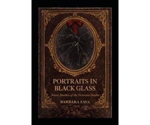 Portraits in Black Glass: Seven Victorian Studies of the Double