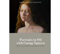 Portraits in Oil with Cuong Nguyen: An Easy-To-Follow System To Create Realistic Skin Tones
