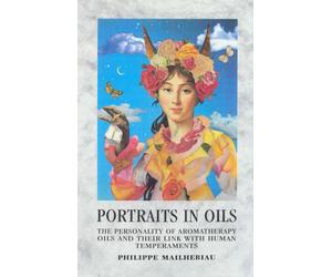 Portraits in Oils: The Personality of Aromatherapy Oils and Their Link With Human Temperaments