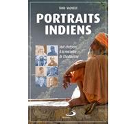 Portraits Indiens - Huits Chrétiens À La Rencontre De L'hindouisme