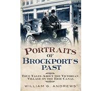 Portraits Of Brockport's Past: True Tales About The Victorian Village On The Erie Canal
