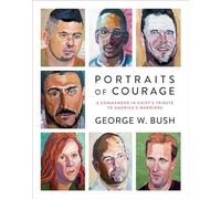 Portraits of Courage by George W. Bush George W Bush, Laura Bush (Auteur)