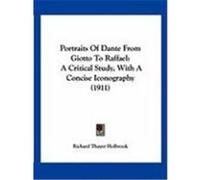 Portraits of Dante from Giotto to Raffael: A Critical Study, with a Concise Iconography (1911) Holbrook, Richard Thayer (Auteur)