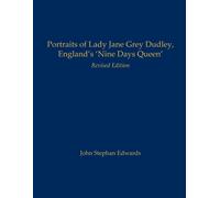 Portraits Of Lady Jane Grey Dudley, England's 'nine Days Queen