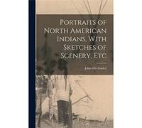 Portraits of North American Indians With Sketches of Scenery Etc - John Mix Stanley - Creative Media Partners LLC - Livre en Anglais John Mix StanleyJohn Mix Stanley (Auteur)
