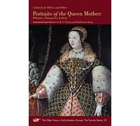 Portraits of the Queen Mother: Polemics, Panegyrics, Letters