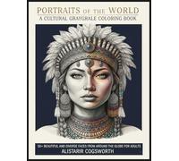 Portraits of the World A Cultural Grayscale Coloring Book: 50+ Beautiful and Diverse Faces from Around the Globe for Adults