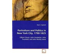 Portraiture And Politics In New York City, 1790-1825