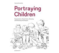 Portraying Children. Expressions, Proportions, Drawing and Painting Techniques (Paperback)