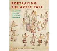 Portraying the Aztec Past by Angela Herren Rajagopalan Angela Herren Rajagopalan (Auteur)