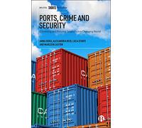 Ports, Crime and Security: Governing and Policing Seaports in a Changing World