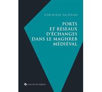 Ports et réseaux d'échanges dans le maghreb médiéval - Dominique Valérian - Casa De Velazquez - broché - Essai