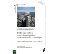 Ports, îles, villes : entre exils et migrations transcontinentales et océaniques Approche comparatiste - XVe-XXIe - Eric Monteiro - Presses Universitaires Rennes - broché - Essai