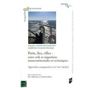 Ports, Îles, Villes : Entre Exils Et Migrations Transcontinentales Et Océaniques - Approches Comparatives (Xve-Xxie Siècle)
