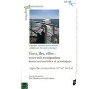 Ports, îles, villes : entre exils et migrations transcontinentales et océaniques Eric Monteiro (Auteur), Charles Brion (Auteur)