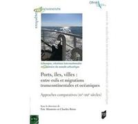 Ports, îles, villes : entre exils et migrations transcontinentales et océaniques Eric Monteiro (Auteur), Charles Brion (Auteur)