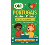 Portugais débutant Enfants - Méthode 15 minutes: Construire le vocabulaire du quotidien et parler avec confiance dès la 1re semaine