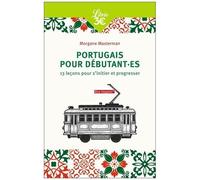 Portugais Pour Débutant.Es - 13 Leçons Pour S'initier Et Progresser