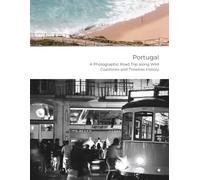 Portugal - A Photographic Road Trip along Wild Coastlines and Timeless History: Nature | Nostalgia | Narrative