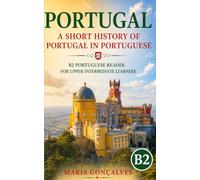 Portugal: A Short History of Portugal in Portuguese: B2 Portuguese Reader for Upper-Intermediate Learners