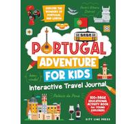 Portugal Adventure for Kids: Interactive Travel Journal: Explore the Wonders of Portugal and Lisbon: 100+ Page Educational Activity Book for Young Explorers
