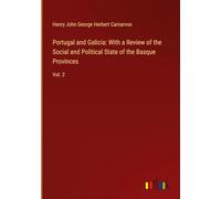 Portugal and Galicia: With a Review of the Social and Political State of the Basque Provinces: Vol. 2