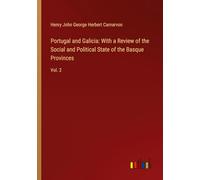 Portugal and Galicia: With a Review of the Social and Political State of the Basque Provinces: Vol. 2