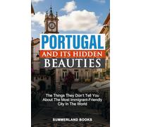 PORTUGAL AND ITS HIDDEN BEAUTIES: THE THINGS THEY DON’T TELL YOU ABOUT THE MOST IMMIGRANT-FRIENDLY CITY IN THE WORLD